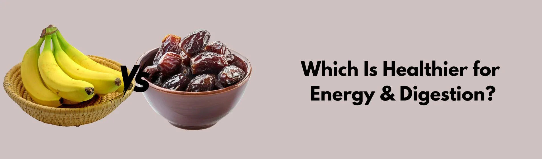 Dates vs Banana: A Nutritional Comparison for Energy, Digestion & More